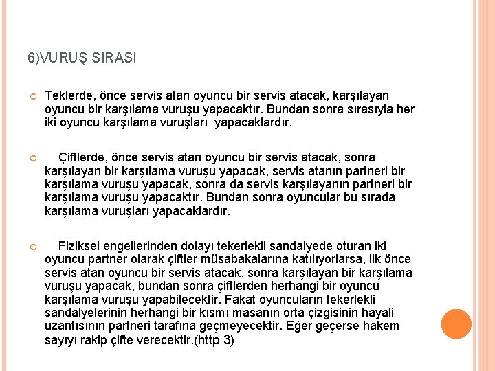 6)VURUŞ SIRASI Teklerde, önce servis atan oyuncu bir servis atacak, karşılayan oyuncu bir karşılama