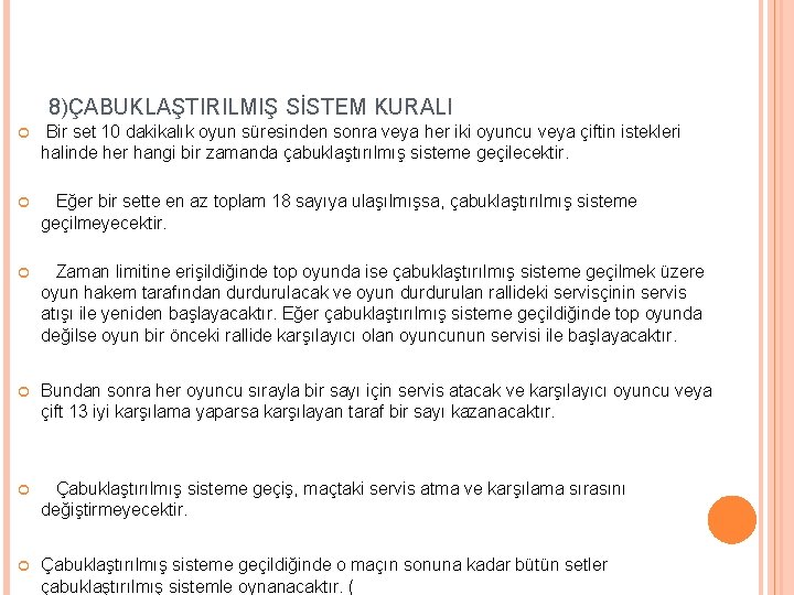 8)ÇABUKLAŞTIRILMIŞ SİSTEM KURALI Bir set 10 dakikalık oyun süresinden sonra veya her iki oyuncu