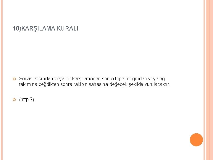 10)KARŞILAMA KURALI Servis atışından veya bir karşılamadan sonra topa, doğrudan veya ağ takımına değdikten