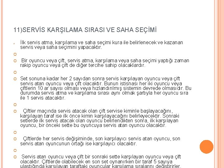 11)SERVİS KARŞILAMA SIRASI VE SAHA SEÇİMİ İlk servis atma, karşılama ve saha seçimi kura