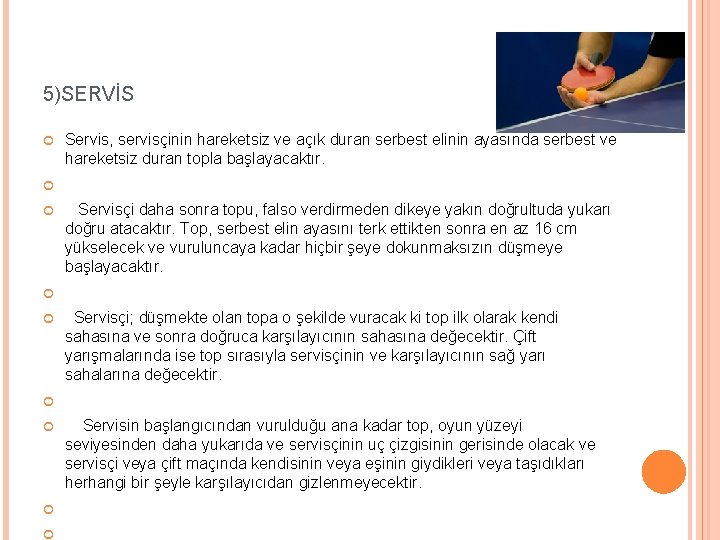 5)SERVİS Servis, servisçinin hareketsiz ve açık duran serbest elinin ayasında serbest ve hareketsiz duran