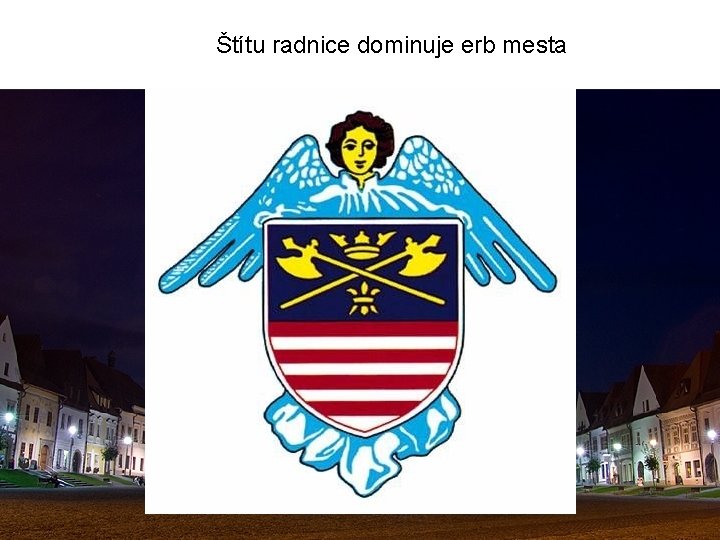 Štítu radnice dominuje erb mesta Štítu radnice dominuje erb mesta