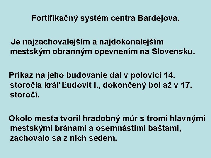  Fortifikačný systém centra Bardejova. Je najzachovalejším a najdokonalejším mestským obranným opevnením na Slovensku.