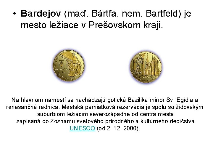  • Bardejov (maď. Bártfa, nem. Bartfeld) je mesto ležiace v Prešovskom kraji. Na