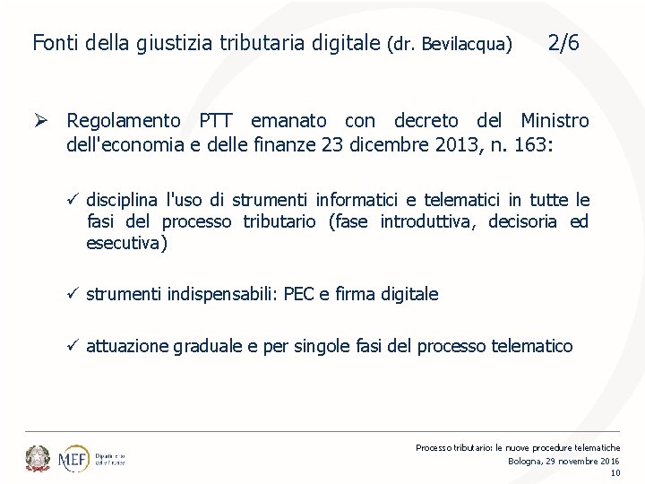 Fonti della giustizia tributaria digitale (dr. Bevilacqua) 2/6 Ø Regolamento PTT emanato con decreto