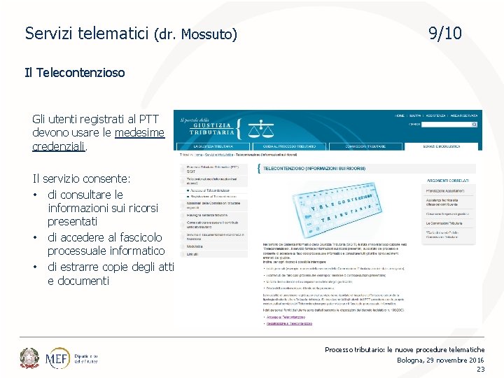 Servizi telematici (dr. Mossuto) 9/10 Il Telecontenzioso Gli utenti registrati al PTT devono usare