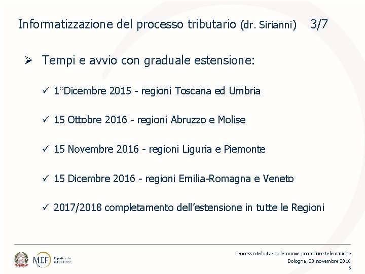 Informatizzazione del processo tributario (dr. Sirianni) 3/7 Ø Tempi e avvio con graduale estensione: