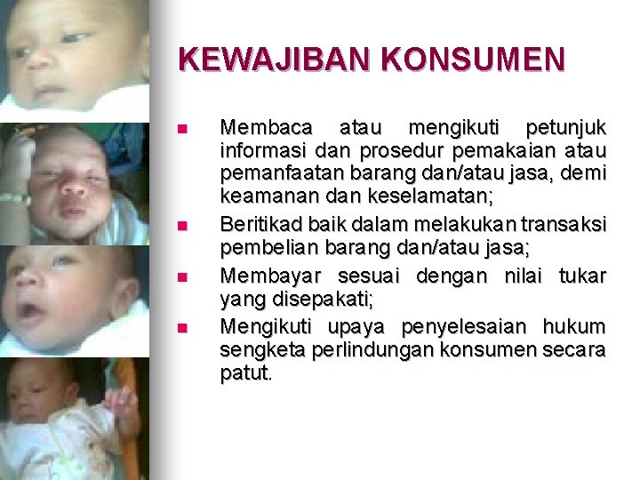 KEWAJIBAN KONSUMEN n n Membaca atau mengikuti petunjuk informasi dan prosedur pemakaian atau pemanfaatan
