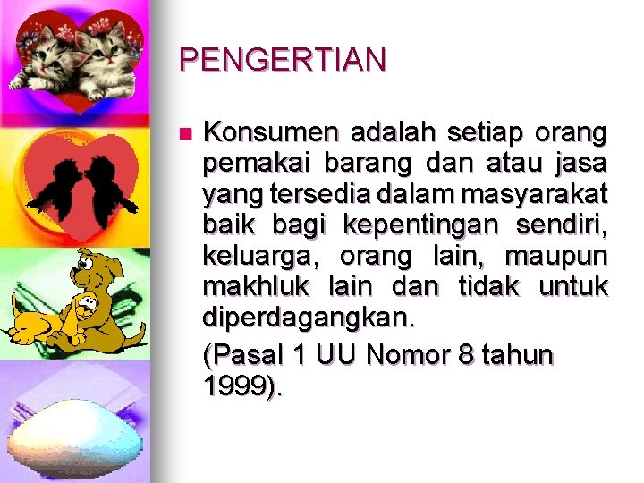 PENGERTIAN n Konsumen adalah setiap orang pemakai barang dan atau jasa yang tersedia dalam