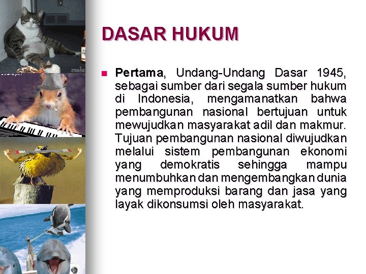 DASAR HUKUM n Pertama, Undang-Undang Dasar 1945, sebagai sumber dari segala sumber hukum di
