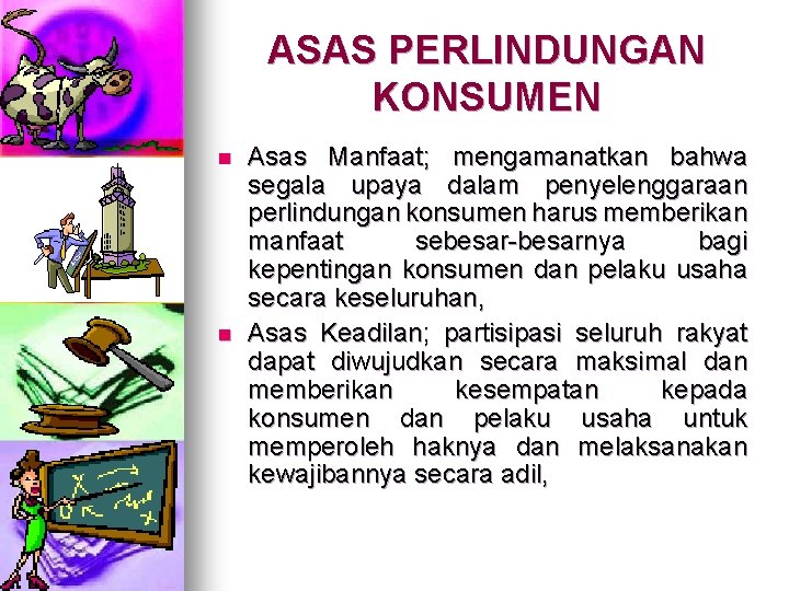 ASAS PERLINDUNGAN KONSUMEN n n Asas Manfaat; mengamanatkan bahwa segala upaya dalam penyelenggaraan perlindungan