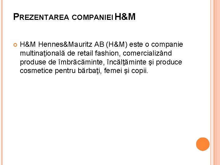 PREZENTAREA COMPANIEI H&M Hennes&Mauritz AB (H&M) este o companie multinaţională de retail fashion, comercializând