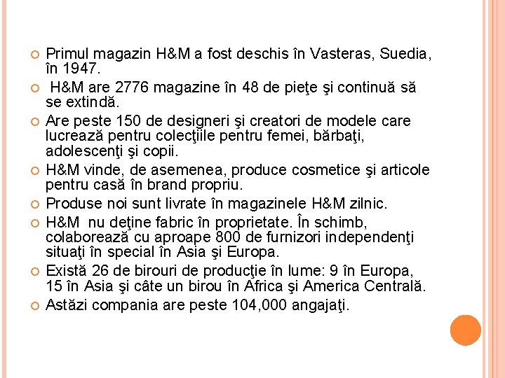  Primul magazin H&M a fost deschis în Vasteras, Suedia, în 1947. H&M are