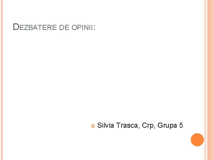 DEZBATERE DE OPINII: Silvia Trasca, Crp, Grupa 5 