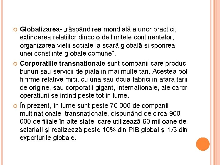  Globalizarea- „rãspândirea mondialã a unor practici, extinderea relatiilor dincolo de limitele continentelor, organizarea