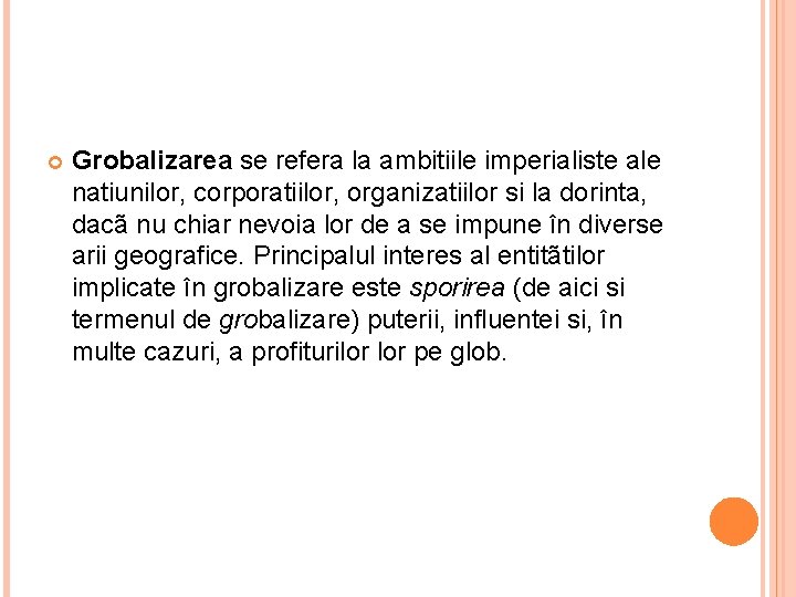  Grobalizarea se refera la ambitiile imperialiste ale natiunilor, corporatiilor, organizatiilor si la dorinta,