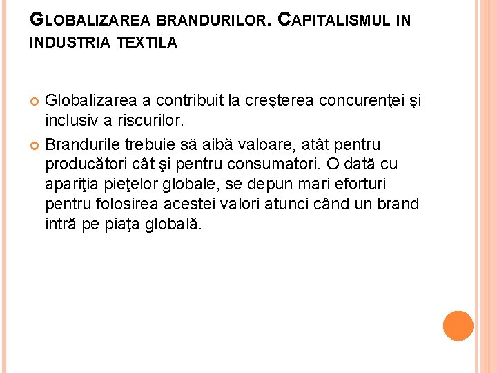 GLOBALIZAREA BRANDURILOR. CAPITALISMUL IN INDUSTRIA TEXTILA Globalizarea a contribuit la creşterea concurenţei şi inclusiv