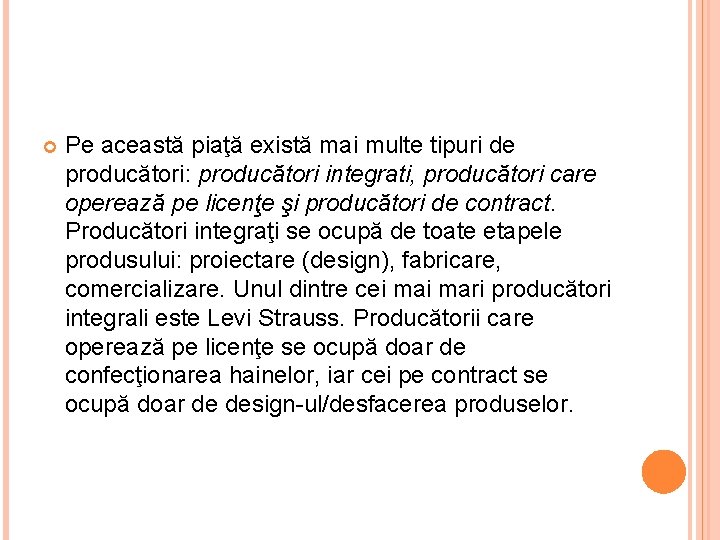  Pe această piaţă există mai multe tipuri de producători: producători integrati, producători care