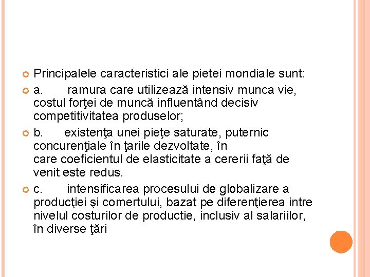 Principalele caracteristici ale pietei mondiale sunt: a. ramura care utilizează intensiv munca vie, costul