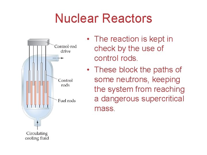 Nuclear Reactors • The reaction is kept in check by the use of control