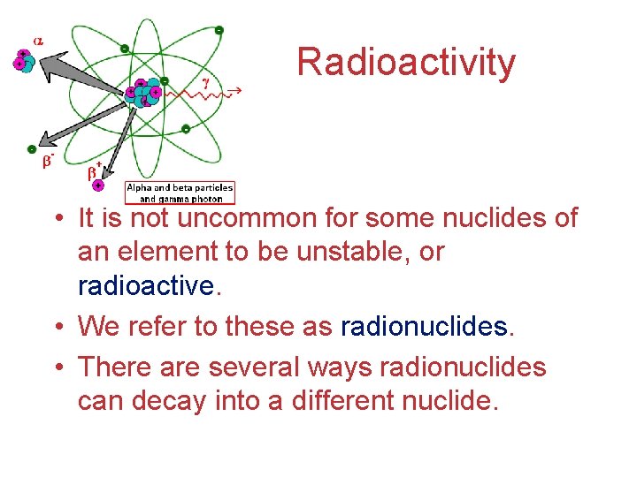 Radioactivity • It is not uncommon for some nuclides of an element to be