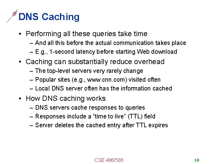 DNS Caching • Performing all these queries take time – And all this before