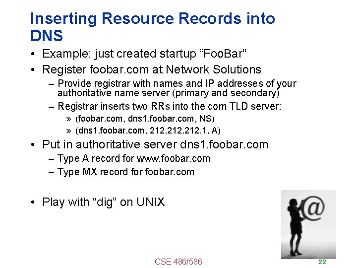 Inserting Resource Records into DNS • Example: just created startup “Foo. Bar” • Register