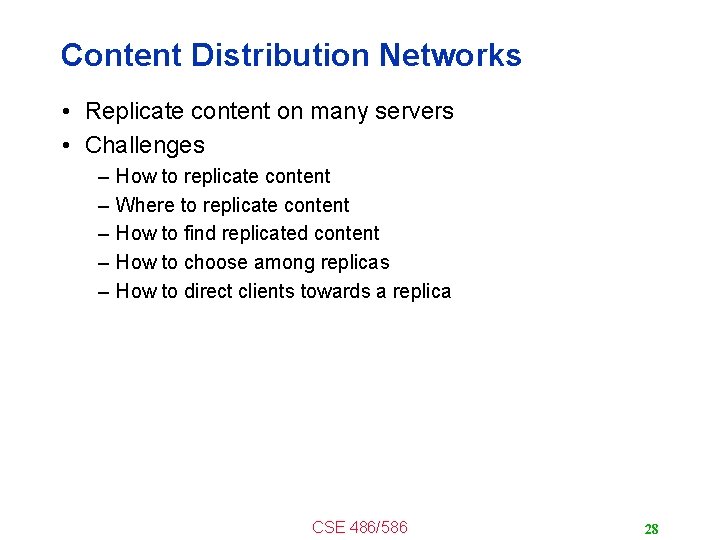 Content Distribution Networks • Replicate content on many servers • Challenges – – –