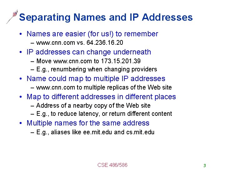 Separating Names and IP Addresses • Names are easier (for us!) to remember –