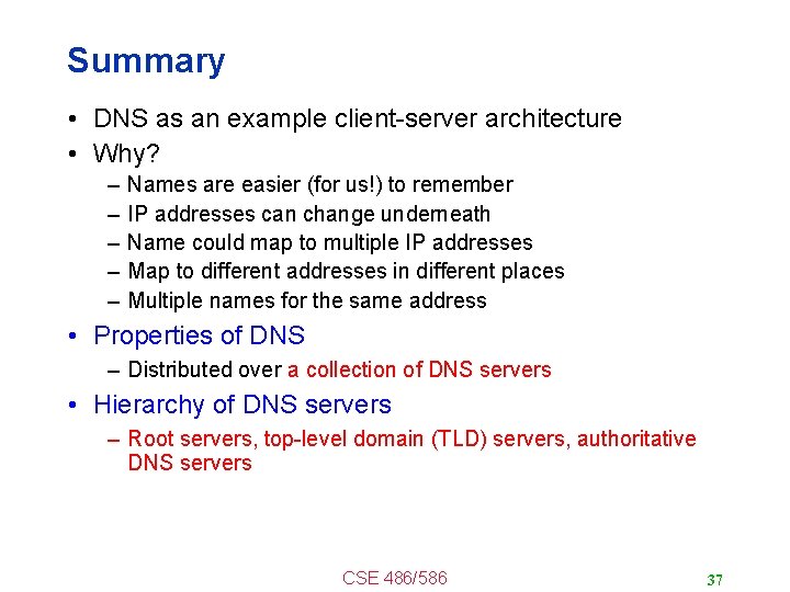 Summary • DNS as an example client-server architecture • Why? – – – Names