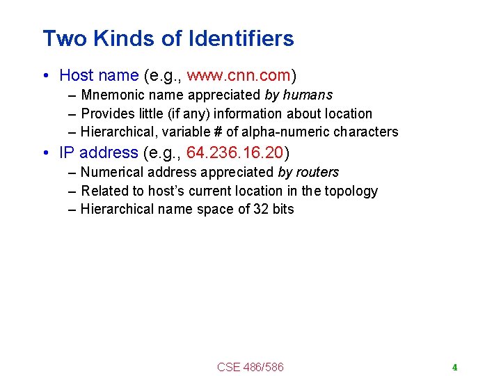 Two Kinds of Identifiers • Host name (e. g. , www. cnn. com) –