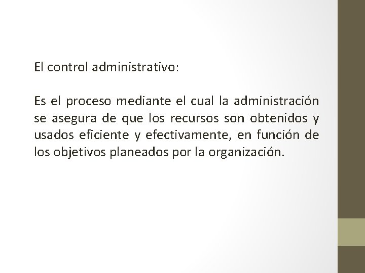 El control administrativo: Es el proceso mediante el cual la administración se asegura de