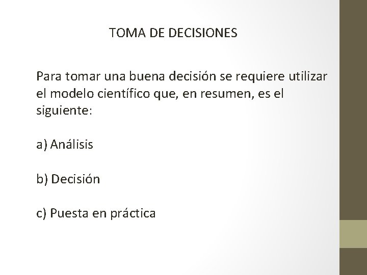 TOMA DE DECISIONES Para tomar una buena decisión se requiere utilizar el modelo científico