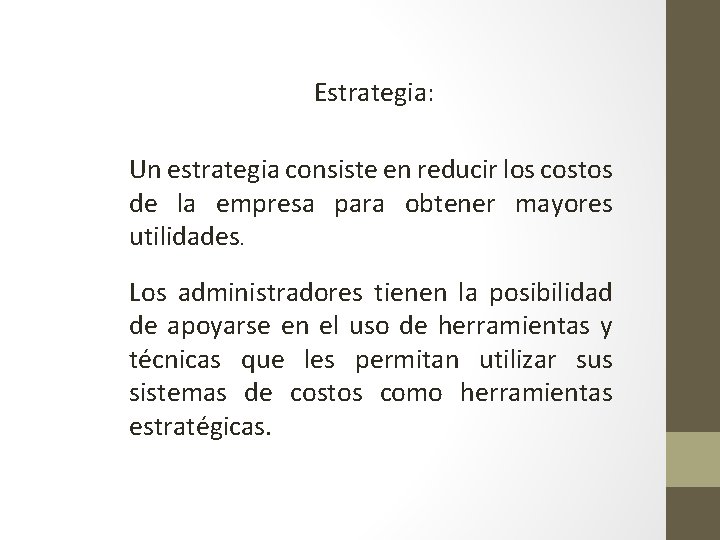 Estrategia: Un estrategia consiste en reducir los costos de la empresa para obtener mayores