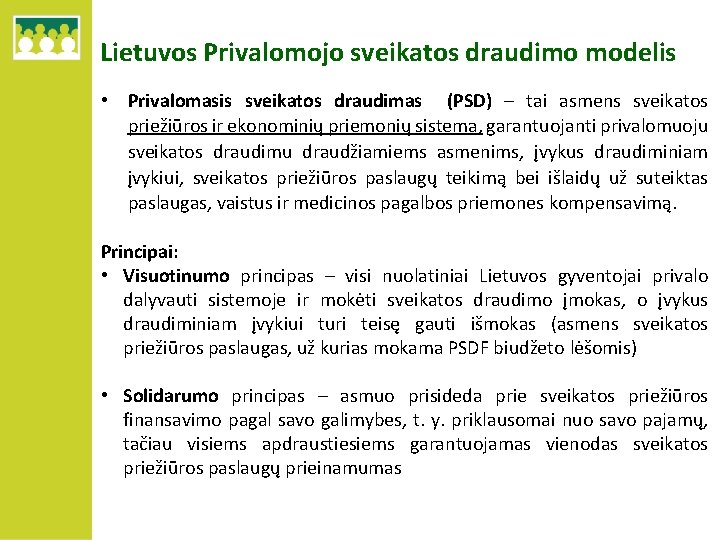 Lietuvos Privalomojo sveikatos draudimo modelis • Privalomasis sveikatos draudimas (PSD) – tai asmens sveikatos