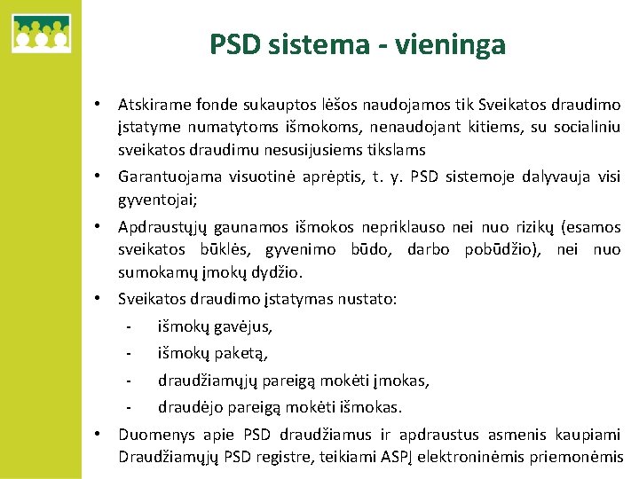 PSD sistema - vieninga • Atskirame fonde sukauptos lėšos naudojamos tik Sveikatos draudimo įstatyme