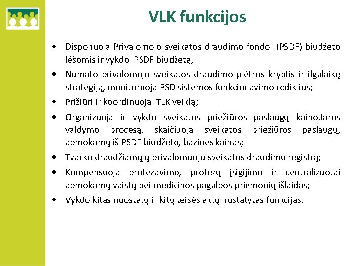 VLK funkcijos Disponuoja Privalomojo sveikatos draudimo fondo (PSDF) biudžeto lėšomis ir vykdo PSDF biudžetą,