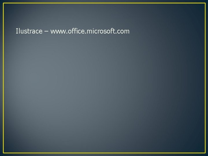 Ilustrace – www. office. microsoft. com 