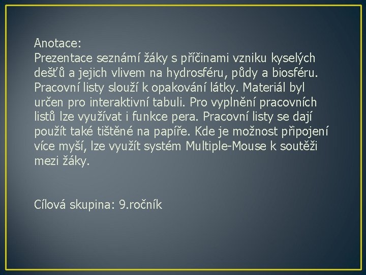 Anotace: Prezentace seznámí žáky s příčinami vzniku kyselých dešťů a jejich vlivem na hydrosféru,