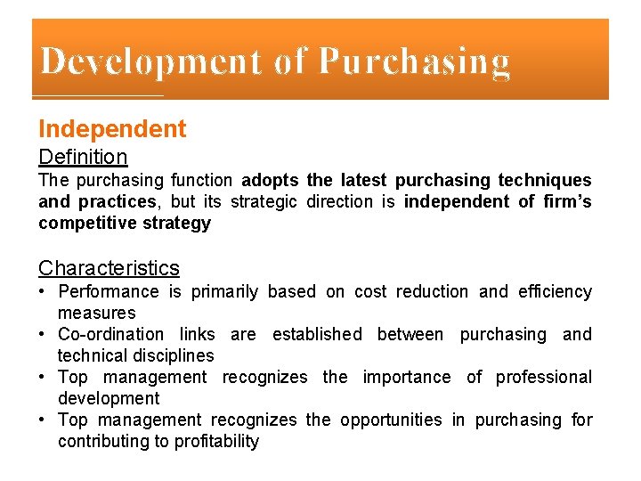 Development of Purchasing Independent Definition The purchasing function adopts the latest purchasing techniques and