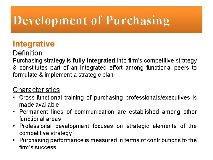 Development of Purchasing Integrative Definition Purchasing strategy is fully integrated into firm’s competitive strategy