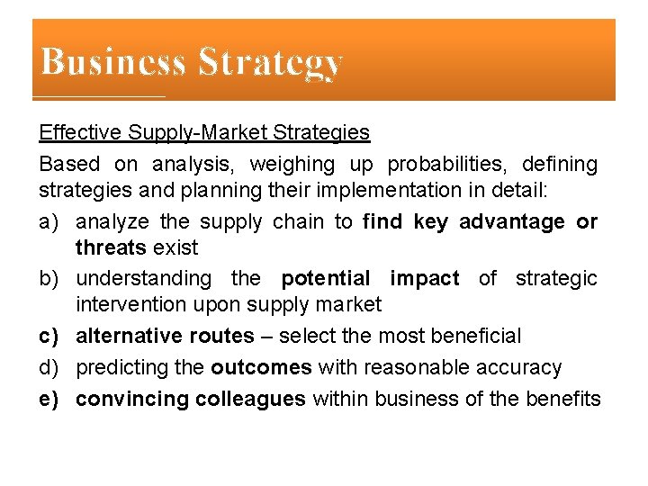 Business Strategy Effective Supply-Market Strategies Based on analysis, weighing up probabilities, defining strategies and