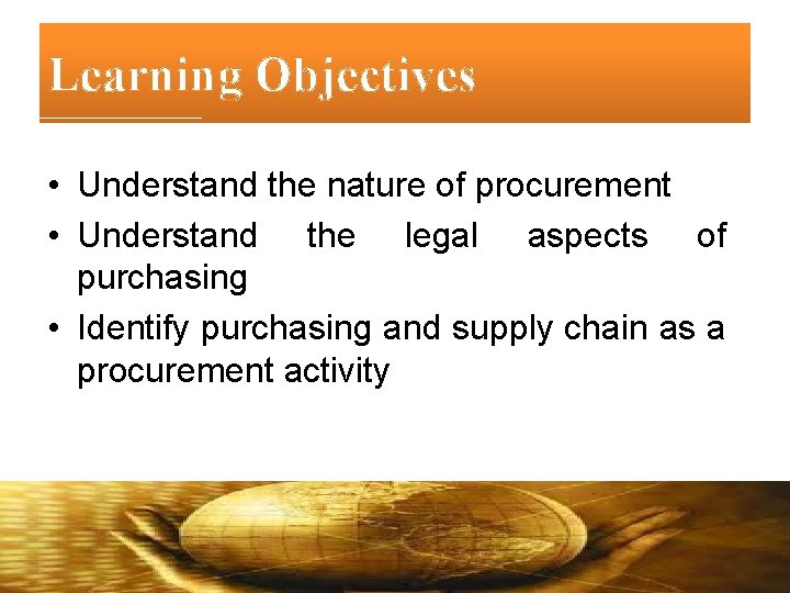 Learning Objectives • Understand the nature of procurement • Understand the legal aspects of