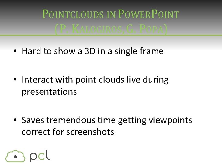 POINTCLOUDS IN POWERPOINT (P. KALOGIROS, G. POPA) • Hard to show a 3 D POINTCLOUDS IN POWERPOINT (P. KALOGIROS, G. POPA) • Hard to show a 3 D