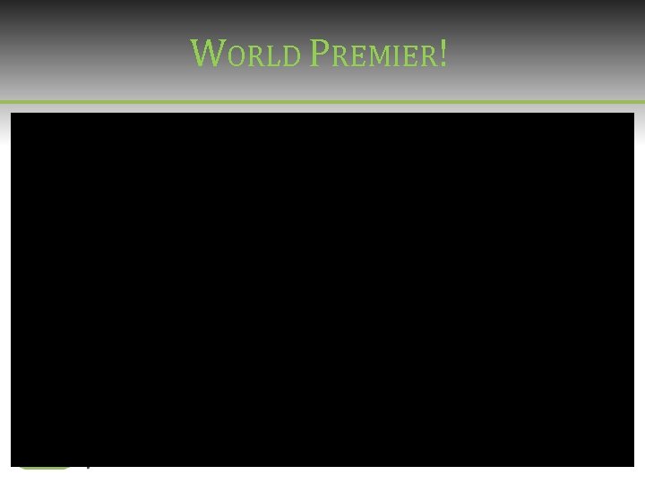WORLD PREMIER! WORLD PREMIER!