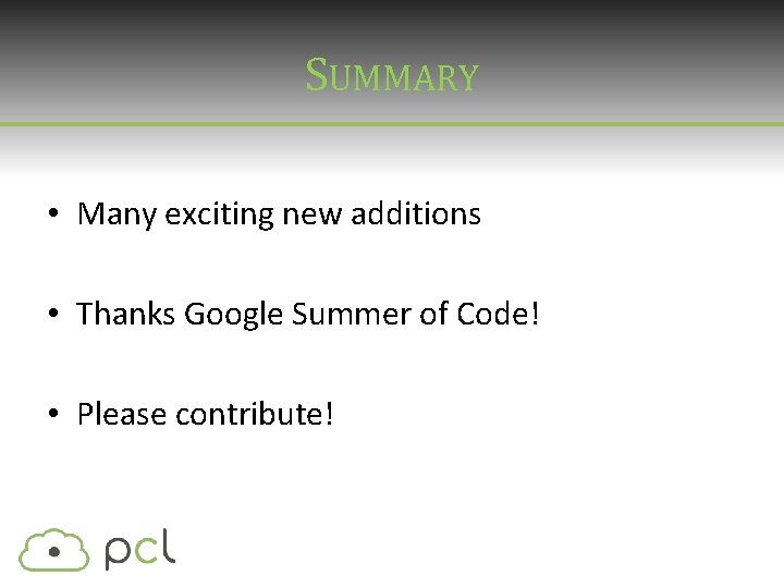 SUMMARY • Many exciting new additions • Thanks Google Summer of Code! • Please SUMMARY • Many exciting new additions • Thanks Google Summer of Code! • Please