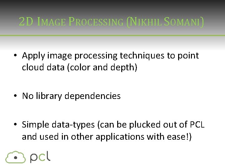 2 D IMAGE PROCESSING (NIKHIL SOMANI) • Apply image processing techniques to point cloud 2 D IMAGE PROCESSING (NIKHIL SOMANI) • Apply image processing techniques to point cloud