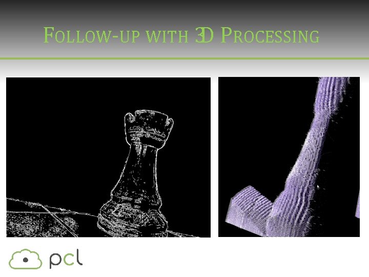 FOLLOW-UP WITH 3 D PROCESSING FOLLOW-UP WITH 3 D PROCESSING