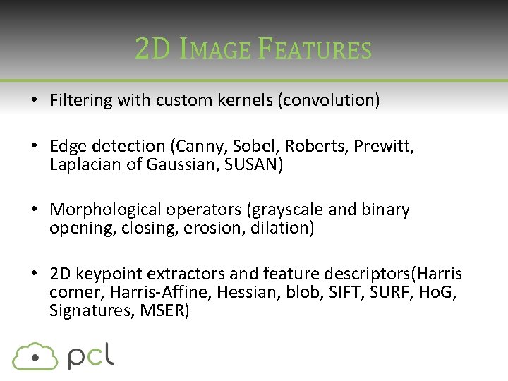 2 D IMAGE FEATURES • Filtering with custom kernels (convolution) • Edge detection (Canny, 2 D IMAGE FEATURES • Filtering with custom kernels (convolution) • Edge detection (Canny,