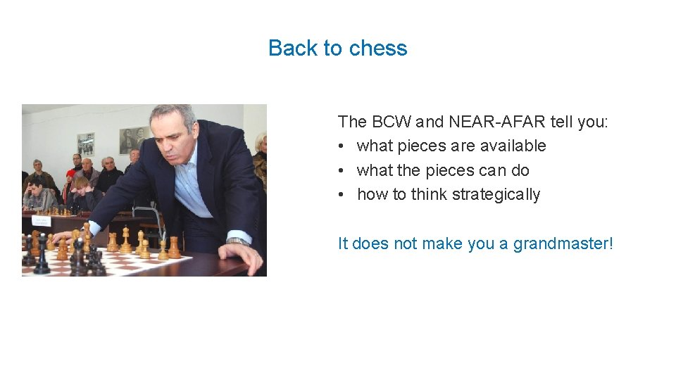 Back to chess The BCW and NEAR-AFAR tell you: • what pieces are available